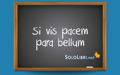 Si vis pacem para bellum: traduzione e significato 
