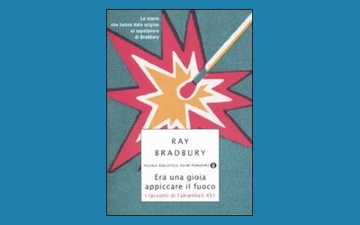 Era una gioia appiccare il fuoco. I racconti di Fahrenheit 451