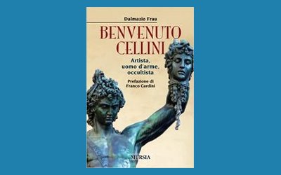 Benvenuto Cellini. Artista, uomo d'arme, occultista
