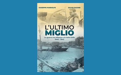 L'ultimo miglio. La guerra tra Milazzo e le Isole Eolie 1940-1943