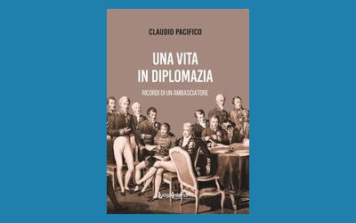 Una vita in diplomazia. Ricordi di un ambasciatore 1974-2013