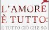 L'amore è tutto: è tutto ciò che so dell'amore