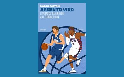 Argento vivo. L'Italbasket da Euro 2003 alle Olimpiadi 2004