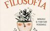 Prendila con filosofia. Manuale di fioritura personale