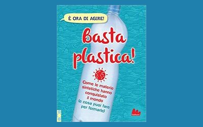 Basta plastica! Come le materie sintetiche hanno conquistato il mondo (e cosa puoi fare per fermarle)
