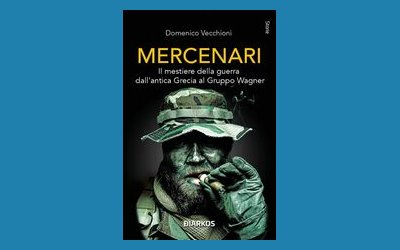 Mercenari. Il mestiere della guerra dall'antica Grecia al Gruppo Wagner