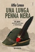 Una lunga penna nera. Gli Alpini: storia di eroismo e fratellanza