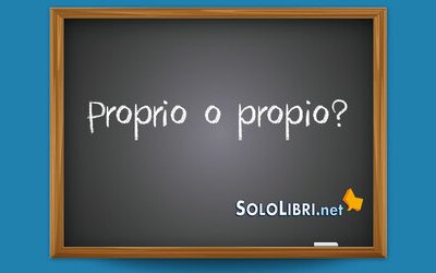 Proprio o propio: come si scrive?