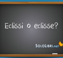 Eclissi o eclisse: come si scrive?