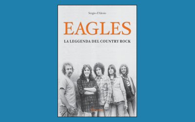 Eagles. La leggenda del country-rock