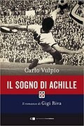 Il sogno di Achille. Il romanzo di Gigi Riva