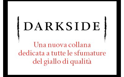 Nasce Darkside, la nuova collana Fazi dedicata a tutte le sfumature del giallo di qualità