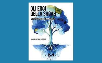 Gli eroi della Shoah. Storie dei Giusti tra le Nazioni