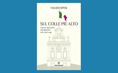 Sul colle più alto. L'elezione del Presidente della Repubblica dalle origini a oggi