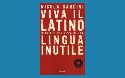 Viva il latino. Storie e bellezza di una lingua inutile