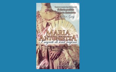 Maria Antonietta. I segreti di una regina