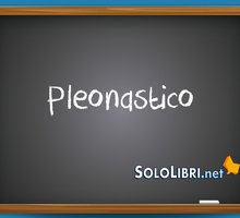 Pleonastico: cosa significa e quando si usa?