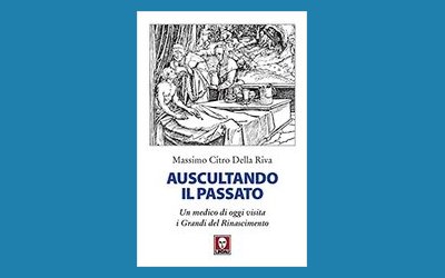 Auscultando il passato. Un medico di oggi visita i grandi del Rinascimento