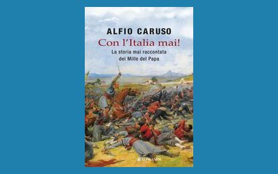 Con l'Italia mai! La storia mai raccontata dei Mille del Papa