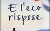 E l'eco rispose