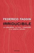 Irriducibile. La coscienza, la vita, i computer e la nostra natura