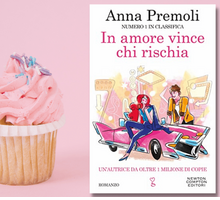 “In amore vince chi rischia” di Anna Premoli, il nuovo romanzo della scrittrice di storie d'amore più amata 