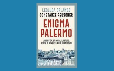 Enigma Palermo. La politica, la paura, il futuro. Storia di una città e del suo sindaco