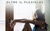 La vita oltre il plexiglas