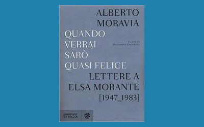 Quando verrai sarò quasi felice. Lettere a Elsa Morante 1947-1983