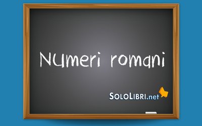 Numeri romani: come si scrivono?