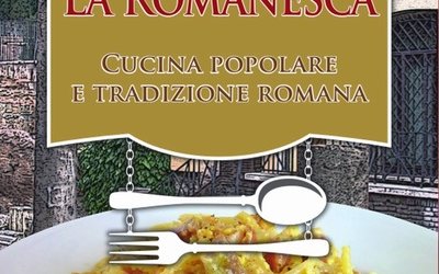 La Romanesca. Cucina Popolare & Tradizione Romana: intervista allo scrittore Francesco Duscio