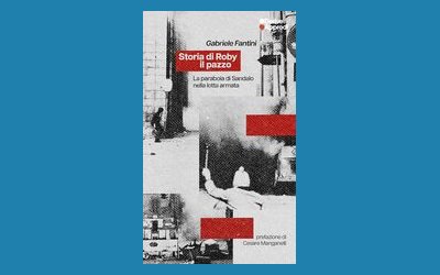 Storia di Roby il pazzo. La parabola di Sandalo nella lotta armata