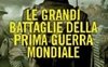 Le grandi battaglie della prima guerra mondiale