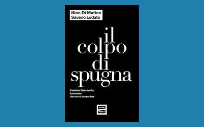 Il colpo di spugna. Trattativa Stato-Mafia: il processo che non si doveva fare