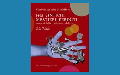 Gli antichi mestieri perduti. Racconti della tradizione calabrese