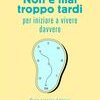 Non è mai troppo tardi per iniziare a vivere davvero