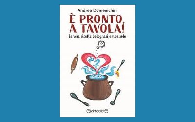 È pronto a tavola! Le vere ricette bolognesi e non solo