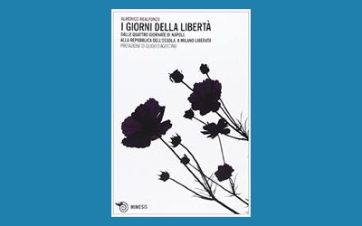 I giorni della libertà. Dalle quattro giornate di Napoli, alla Repubblica dell'Ossola, a Milano liberata