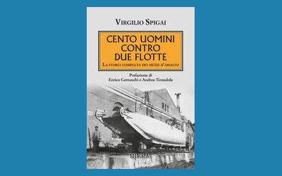 Cento uomini contro due flotte. La storia completa dei mezzi d'assalto