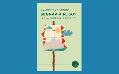 Segnavia n. 601. La tua guida sulle Dolomiti