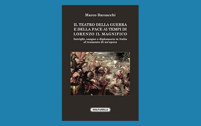 Il teatro della guerra e della pace ai tempi di Lorenzo il Magnifico