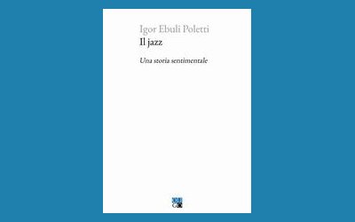 Il jazz. Una storia sentimentale