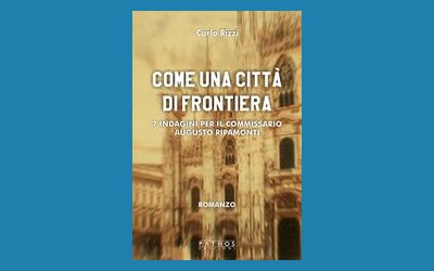 Come una città di frontiera. 7 indagini del commissario Augusto Ripamonti