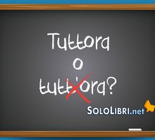 Tuttora o tutt'ora: come si scrive? 
