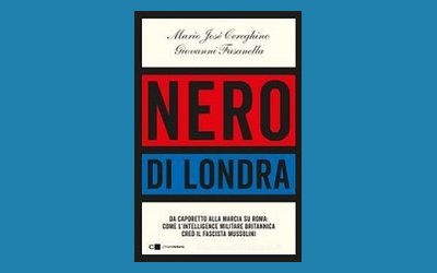 Nero di Londra. Da Caporetto alla marcia su Roma: come l'intelligence militare britannica creò il fascista Mussolini