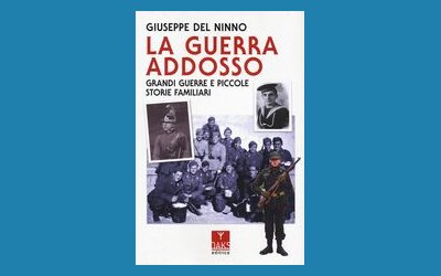 La guerra addosso. Grandi guerre e piccole storie familiari