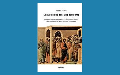 La rivoluzione del Figlio dell'uomo. Un'inedita analisi psicoanalitica e forense dei Vangeli riporta alla luce la verità sul processo a Gesù