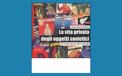 La vita privata degli oggetti sovietici. 25 storie da un altro mondo