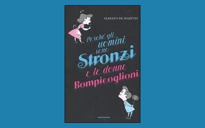 Perché gli uomini sono stronzi e le donne rompicoglioni