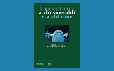 A chi smeraldi a chi rane. Autobiografia dei miei (troppi) animali